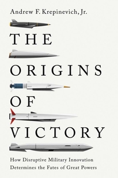 Paperback The Origins of Victory: How Disruptive Military Innovation Determines the Fates of Great Powers Book