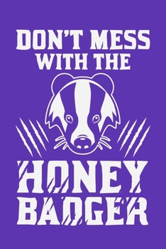 Don't Mess With The Honey Badger: Honey Badger Journal, Notebook Note-Taking Planner Book, Honey Badger Lover Birthday Present Gift