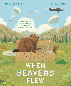 Hardcover When Beavers Flew: An Incredible True Story of Rescue and Relocation Book
