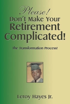 Paperback Please! Don't Make Your Retirement Complicated!: The Transformation Process! Book