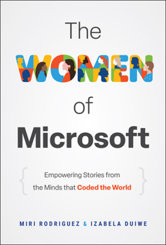 Hardcover The Women of Microsoft: Empowering Stories from the Minds That Coded the World Book