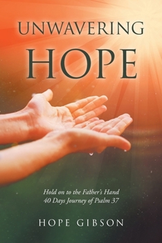 Paperback Unwavering Hope: Hold on to the Father's Hand: 40 Days Journey of Psalm 37 Book