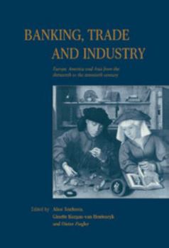 Hardcover Banking, Trade and Industry: Europe, America and Asia from the Thirteenth to the Twentieth Century Book