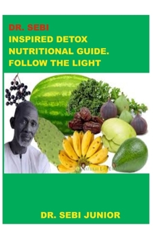 Paperback Dr. Sebi Inspired Detox Nutritional Guide. Follow the Light Book