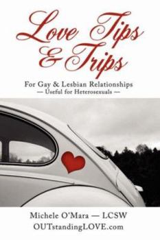 Paperback Love Tips & Trips For Gay & Lesbian Relationships: Useful for Heterosexuals Book