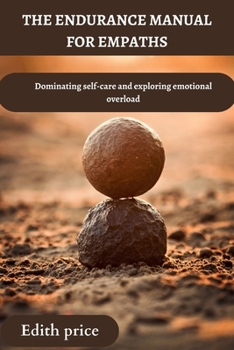 Paperback The Endurance Manual for Empaths: Dominating self-care and exploring emotional overload Book