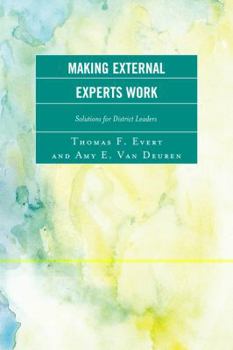 Hardcover Making External Experts Work: Solutions for District Leaders Book