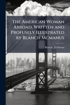 Paperback The American Woman Abroad, Written and Profusely Illustrated by Blanch Mcmanus Book
