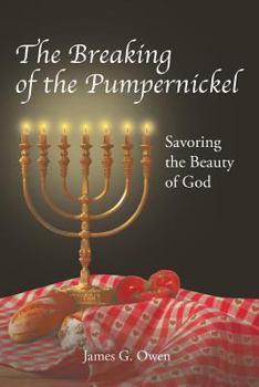 Paperback The Breaking of the Pumpernickel: Savoring the Beauty of God Book