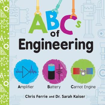 ABCs of Engineering: The Essential STEM Board Book of First Engineering Words for Kids (Science Gifts for Kids)