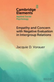 Empathy and Concern with Negative Evaluation in Intergroup Relations: Implications for Designing Effective Interventions - Book  of the Elements in Applied Social Psychology