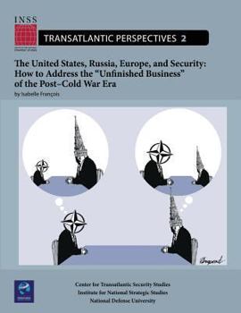 Paperback The United States, Russia, Europe, and Security: How to Address the "Unfinished Business" of the Post-Cold War Era: Transatlantic Perspectives, No. 2 Book