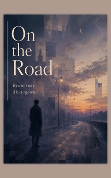 On the Road: and Other Stories (Ryunosuke Akutagawa Collection)