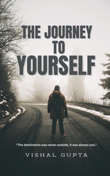 Paperback The Journey To Yourself: The destination was never outside. It was always you. Book
