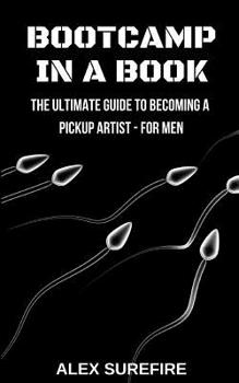 Paperback Bootcamp In A Book: The Ultimate Guide To Becoming A Pickup Artist - For Men Book