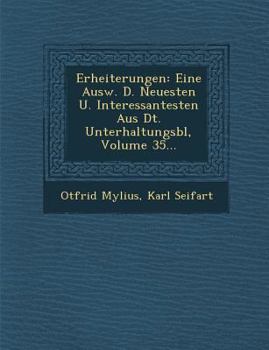 Paperback Erheiterungen: Eine Ausw. D. Neuesten U. Interessantesten Aus Dt. Unterhaltungsbl, Volume 35... [German] Book