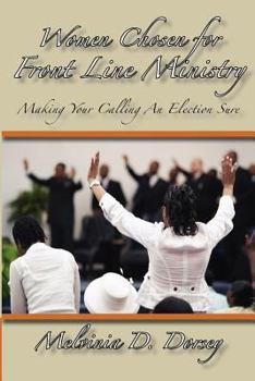 Paperback Women Chosen For Front Line Ministry: "Making Your Calling An Election Sure" Book