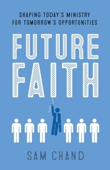 Paperback Future Faith: Shaping Today's Ministry for Tomorrow's Opportunities Book