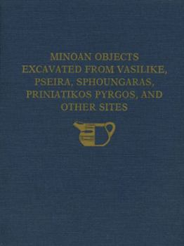 Hardcover The Cretan Collection in the University Museum, University of Pennsylvania I: Minoan Objects Excavated from Vasilike, Pseira, Sphoungaras, Priniatikos Book