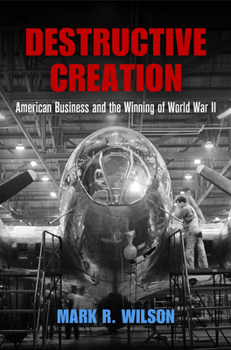 Paperback Destructive Creation: American Business and the Winning of World War II Book