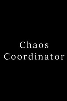 Chaos Coordinator: Blank Lined Journal 6x9 -Great Gift Idea for Coworkers - Office Gag Gifts for Women and Men