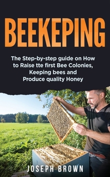 Paperback Beekeeping: The Step-By-Step Guide On How To Raise Thе First Bее Соlоnies, Keeping Bees And Pr Book