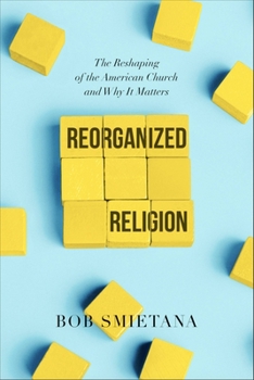 Reorganized Religion: The Reshaping of the American Church and Why it Matters