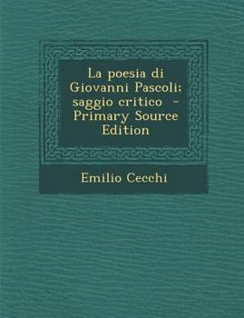 La Poesia Di Giovanni Pascoli; Saggio Critico