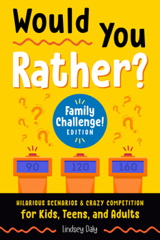 Paperback Would You Rather? Family Challenge! Edition: Hilarious Scenarios & Crazy Competition for Kids, Teens, and Adults Book