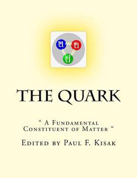 The Quark: " a Fundamental Constituent of Matter "
