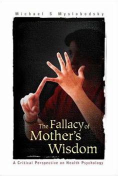 Paperback Fallacy of Mother's Wisdom, The: A Critical Perspective on Health Psychology Book