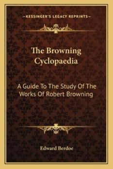 Paperback The Browning Cyclopaedia: A Guide To The Study Of The Works Of Robert Browning Book