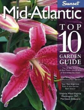 Paperback Mid-Atlantic Top 10 Garden Guide: The 10 Best Roses, 10 Best Trees--the 10 Best of Everything You Need - The Plants Most Likely to Thrive in Your ... Virginia, West Virginia, Washington, D.C.,... Book