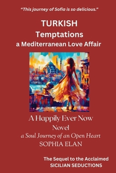 Paperback Turkish Temptations, a Mediterranean Love Affair: Happily Ever Now, a Soul Journey of an Open Heart Book