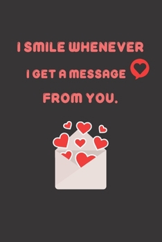 I smile whenever i get a message from you.: blank line journal notebook for couples.