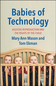 Hardcover Babies of Technology: Assisted Reproduction and the Rights of the Child Book
