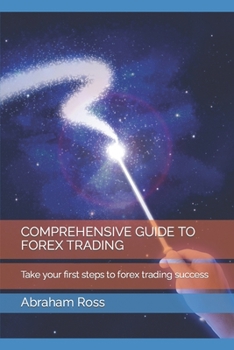 Paperback Comprehensive Guide to Forex Trading: Take your first steps to forex trading success Book