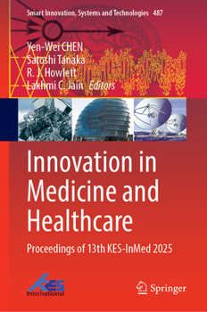 Innovation in Medicine and Healthcare: Proceedings of 13th KES-InMed 2025 (Smart Innovation, Systems and Technologies, 487)