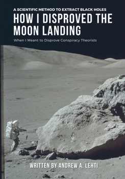 Paperback How I Disproved the Moon Landing: When I Meant to Disprove Conspiracy Theorists Book