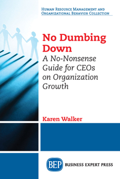 Paperback No Dumbing Down: A No-Nonsense Guide for CEOs on Organization Growth Book