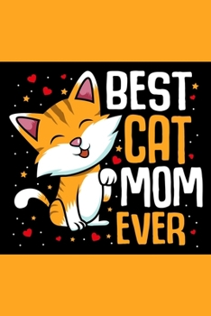 Best Cat Mom Ever: Cat Lover Gift Notebook / Journal 6x9 With 110 Blank Ruled Pages