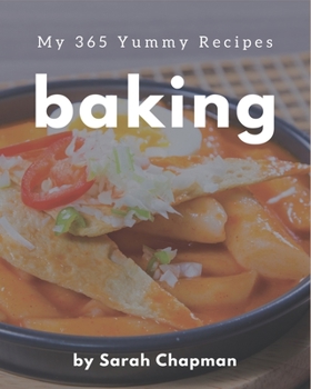 Paperback My 365 Yummy Baking Recipes: Enjoy Everyday With Yummy Baking Cookbook! Book