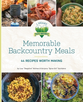 Paperback Memorable Backcountry Meals: 44 Recipes Worth Making Book