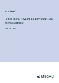 Paperback Pulska Musta; Hevosen Elämänvaiheet, Sen Itsensä Kertomat: suuraakkosin [Finnish] Book