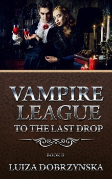 Vampire League Book II: To the Last Drop - Book #2 of the Vampire League