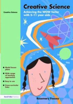 Paperback Creative Science: Achieving the WOW Factor with 5-11 Year Olds Book