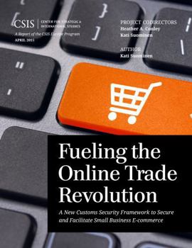 Paperback Fueling the Online Trade Revolution: A New Customs Security Framework to Secure and Facilitate Small Business E-Commerce Book