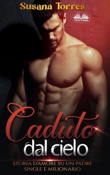 Paperback Caduto dal cielo: Storia d`amore con una padre single milionario [Italian] Book