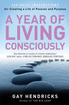 Paperback A Year of Living Consciously: 365 Daily Inspirations for Creating a Life of Passion and Purpose Book