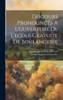Hardcover Discours Pronouncés A L'ouverture De L'ecole Gratuite De Boulangerie [French] Book
